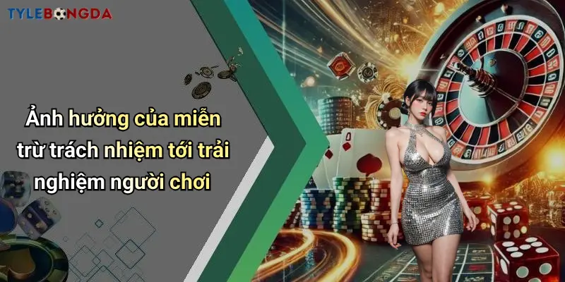 Ảnh hưởng của miễn trừ trách nhiệm tới trải nghiệm người chơi