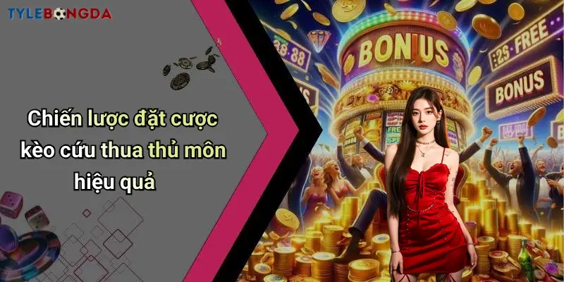 Chiến lược đặt cược kèo cứu thua thủ môn hiệu quả