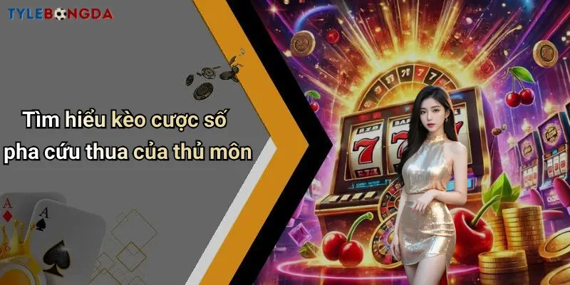 Tìm hiểu kèo cược số pha cứu thua của thủ môn