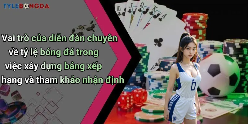 Vai trò của diễn đàn chuyên về tỷ lệ bóng đá trong việc xây dựng bảng xếp hạng và tham khảo nhận định