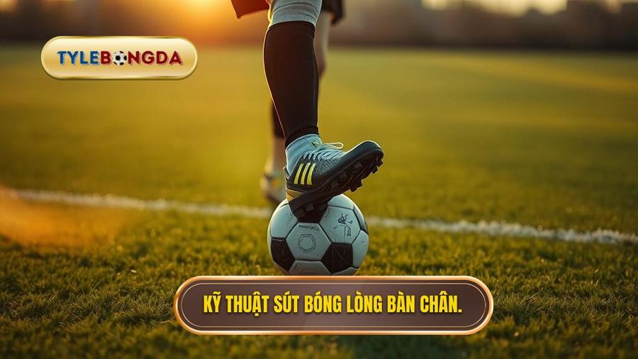 Tại sao Kỹ thuật sút bóng bằng lòng bàn chân phải lại quan trọng?