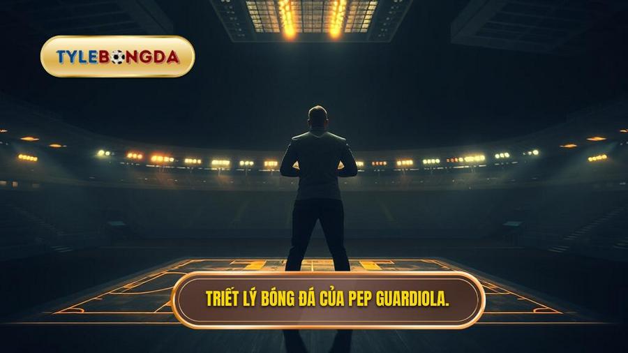 Nguồn Gốc Và Triết Lý Cốt Lõi Của Chiến Thuật Pep Guardiola