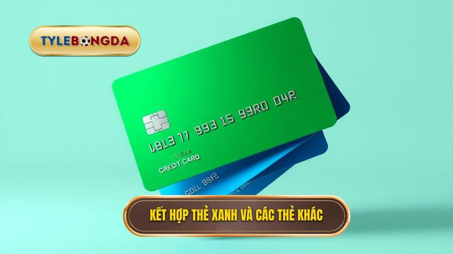 Sự kết hợp giữa thẻ xanh và các thẻ khác