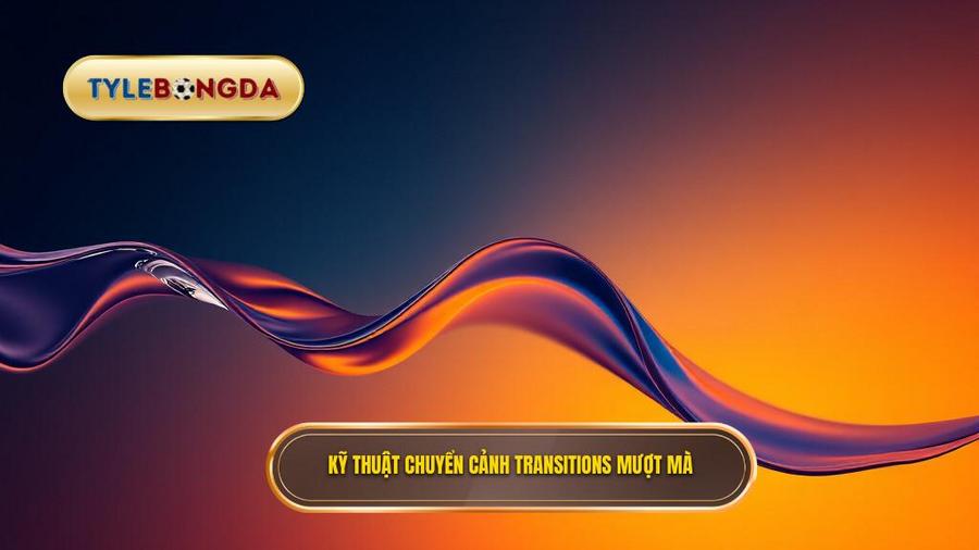 Nghệ thuật chuyển trạng thái (Transitions)