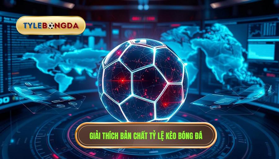 Giải thích bản chất tỷ lệ kèo bóng đá