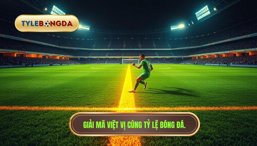 Việt vị là gì? Giải mã luật việt vị bóng đá chi tiết nhất 2024