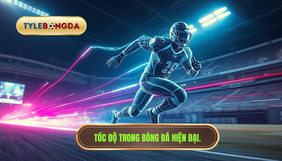 1. Tốc độ trong bóng đá hiện đại.