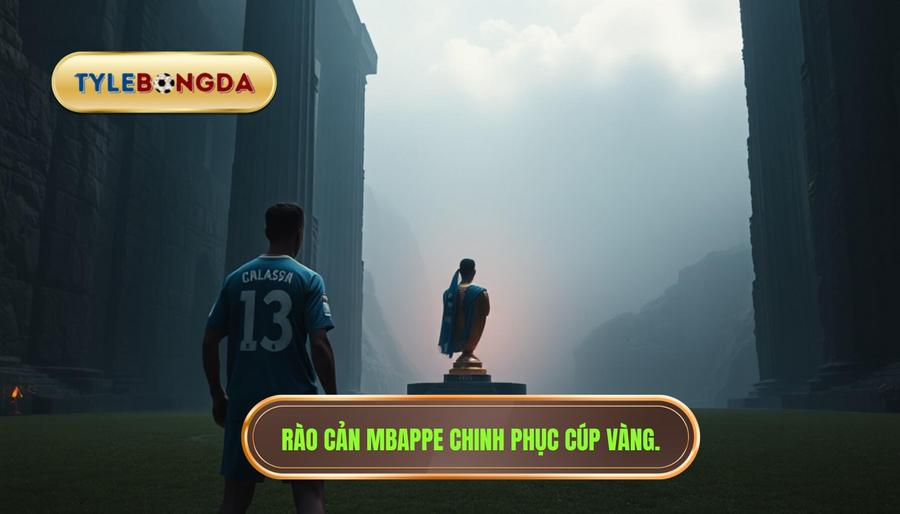 3. Rào cản Mbappe chinh phục cúp vàng.